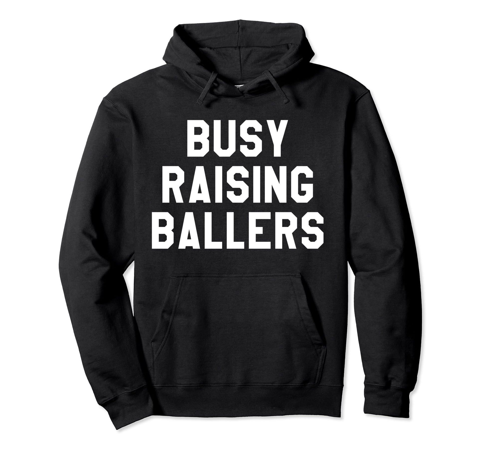 Busy Raising Ballers Mens Womens I Hoodie - Fun Novelty Design Men Women - T-Shirt, Sweatshirt, Hoodie