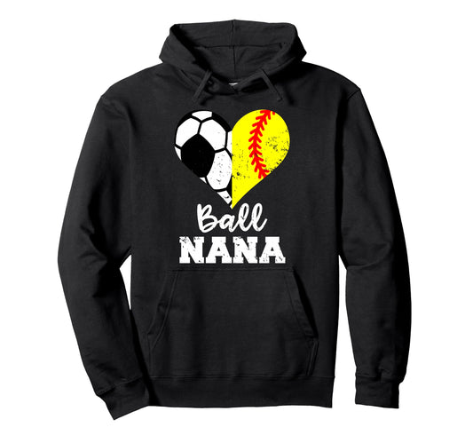Ball Nana Funny Soccer Softball Nana Hoodie - Fun Novelty Design Men Women - T-Shirt, Sweatshirt, Hoodie