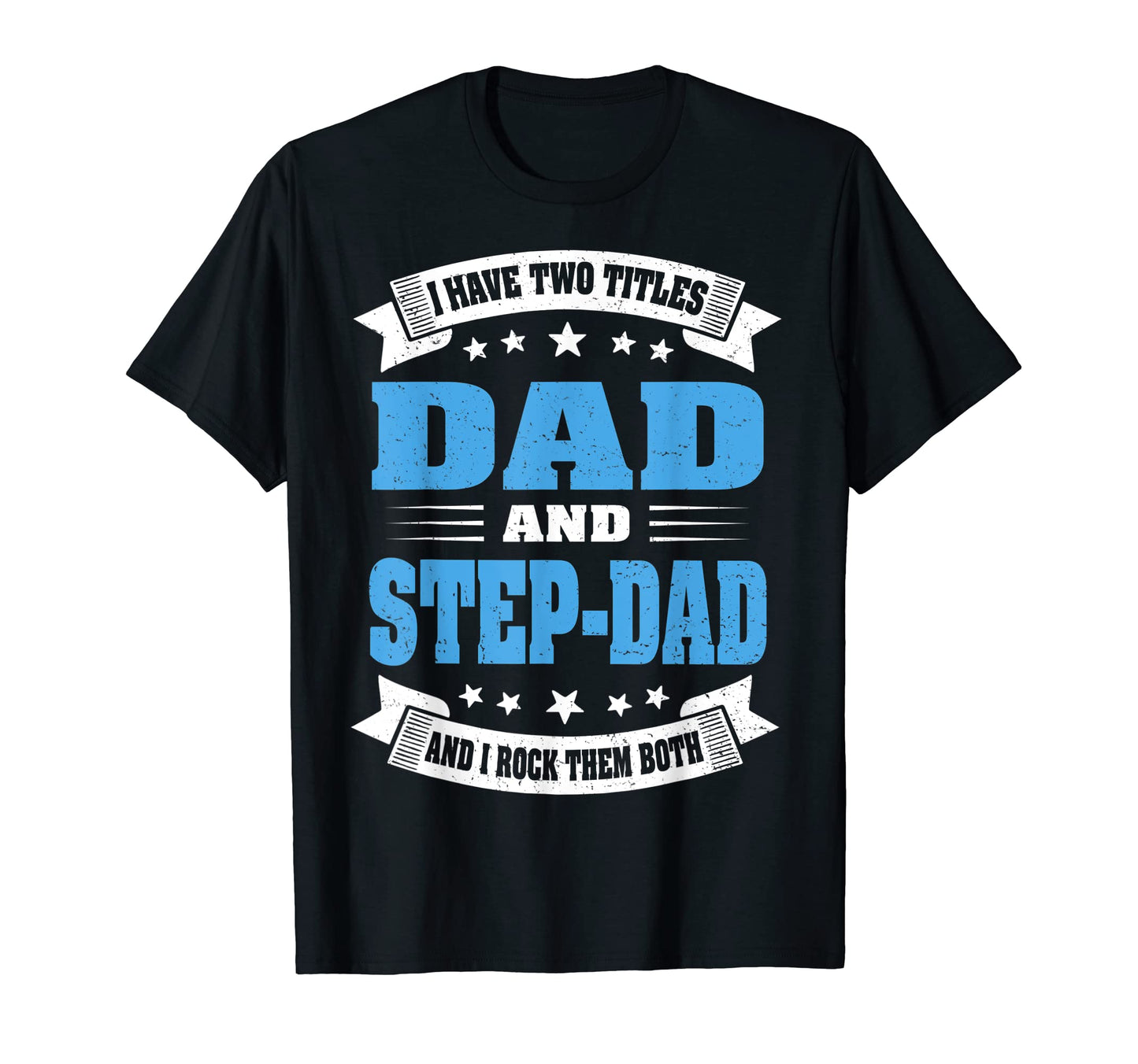 I Have Two Titles Dad And Step Dad Funny T-Shirt - Novelty Apparel Unisex - T-Shirt, Sweatshirt, Hoodie