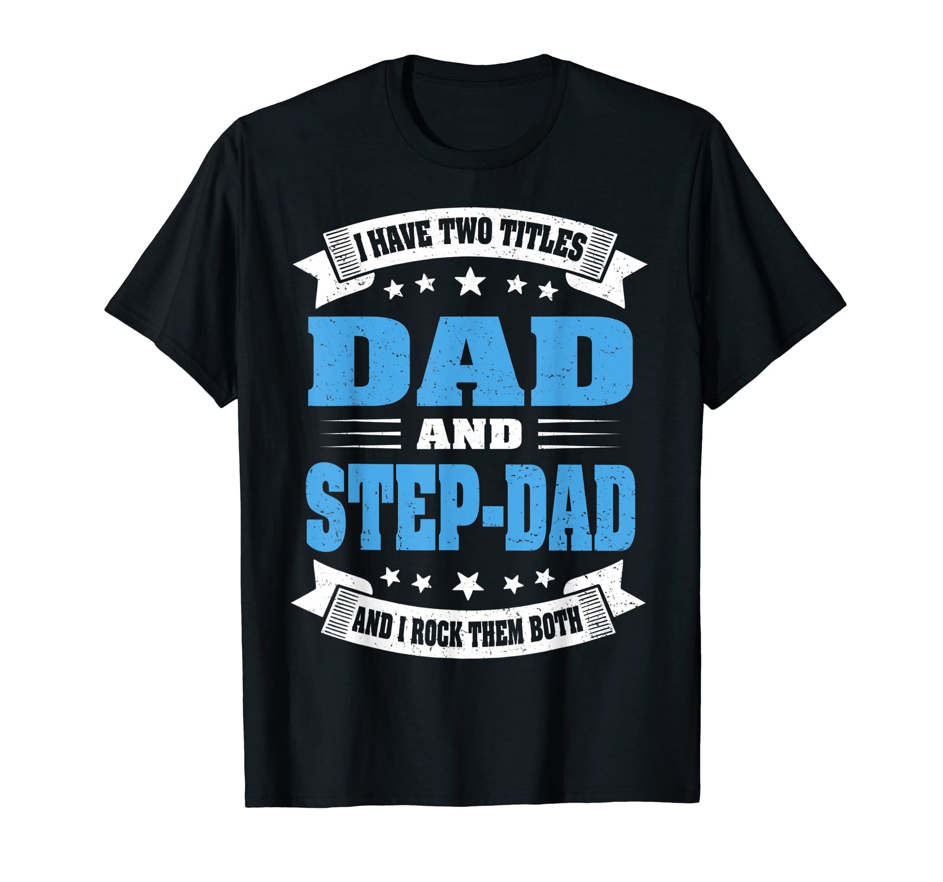 I Have Two Titles Dad And Step Dad Funny T-Shirt - Novelty Apparel Unisex - T-Shirt, Sweatshirt, Hoodie