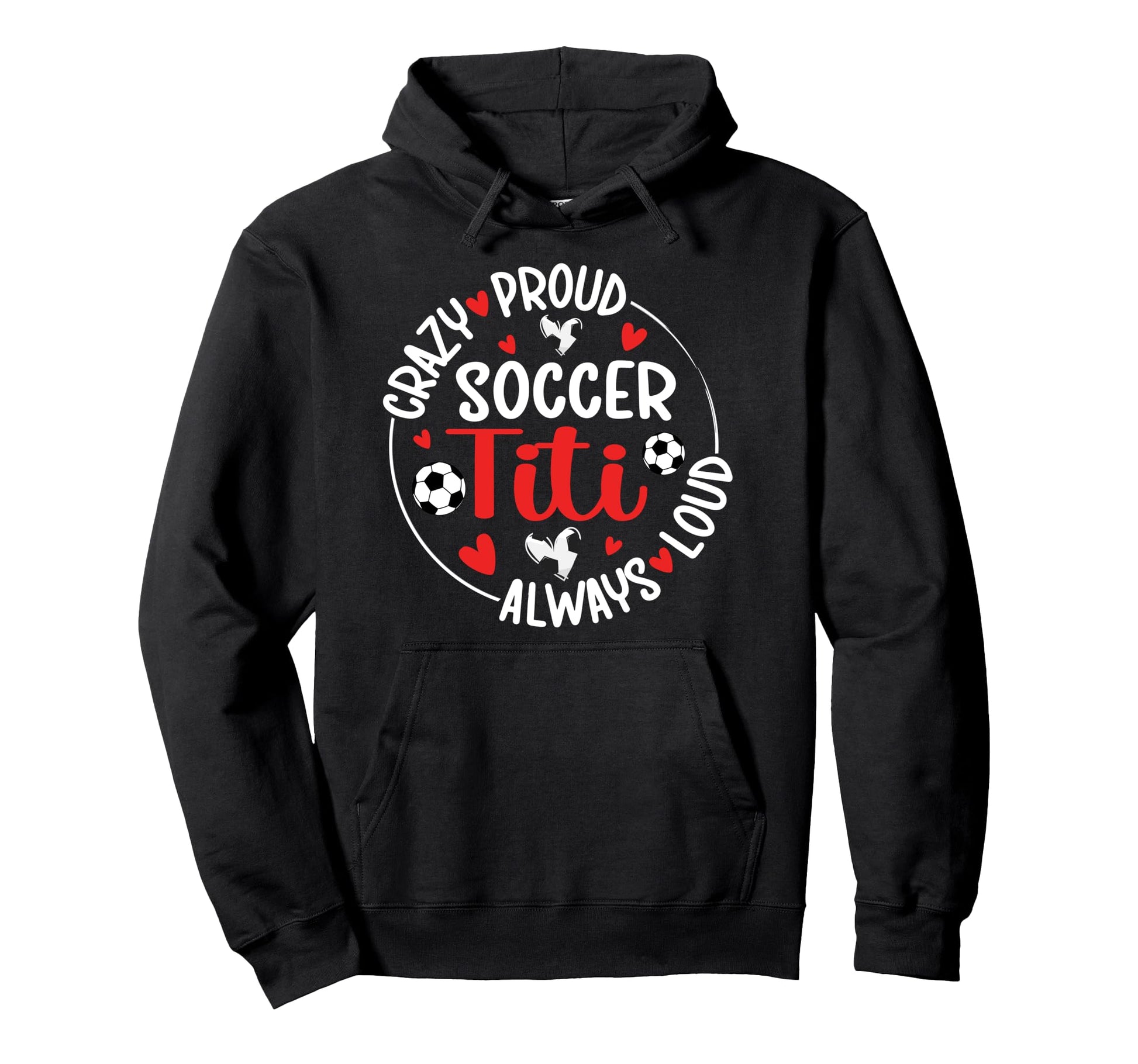 Crazy Proud Soccer Titi Soccer Player Hoodie - Novelty Apparel for Adults - T-Shirt, Sweatshirt, Hoodie