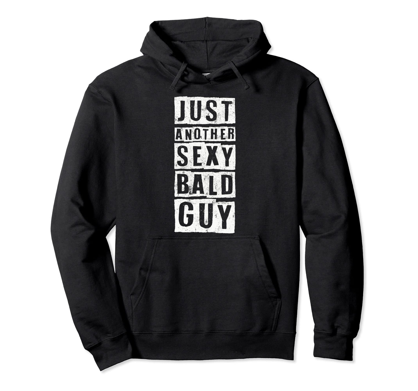 Just Another Sexy Bald Guy Funny Hoodie - Aesthetic Graphic for Adults - T-Shirt, Sweatshirt, Hoodie