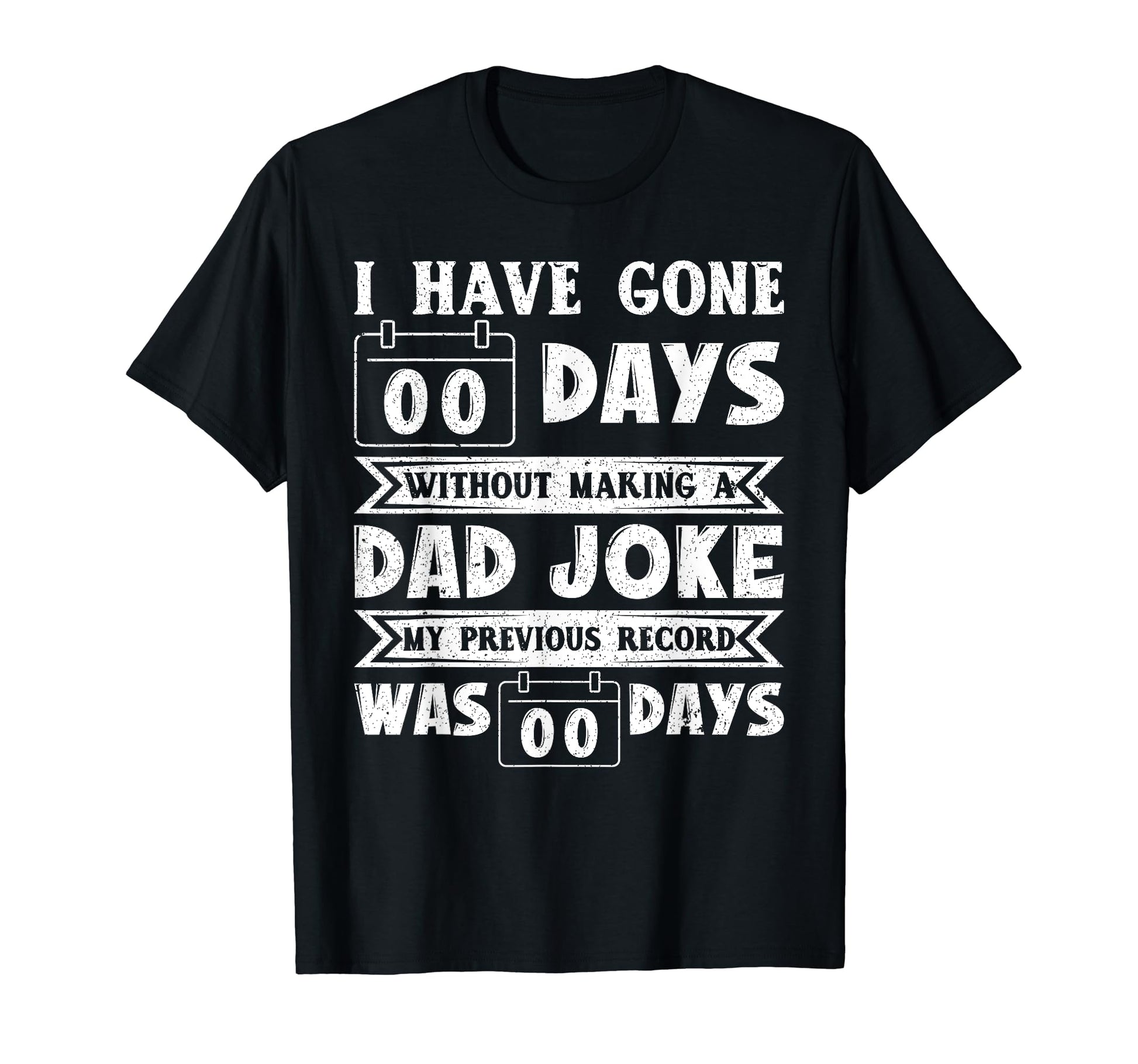I Have Gone 0 Days Without Making Dad T-Shirt - Novelty Apparel for Adults - T-Shirt, Sweatshirt, Hoodie