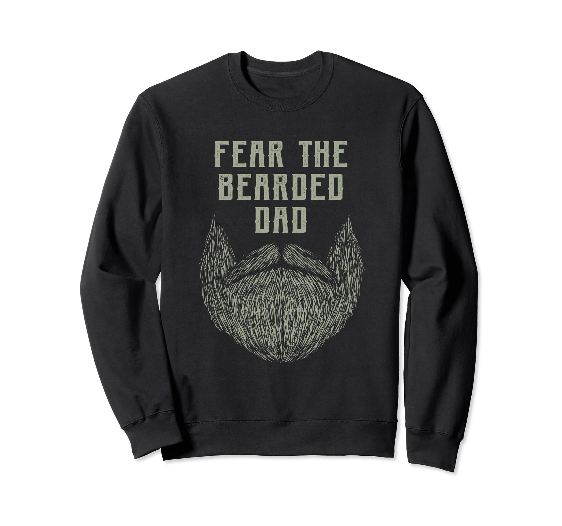 Fear Bearded Dad Funny Beard Lover Sweatshirt - Graphic Print Men Women - T-Shirt, Sweatshirt, Hoodie