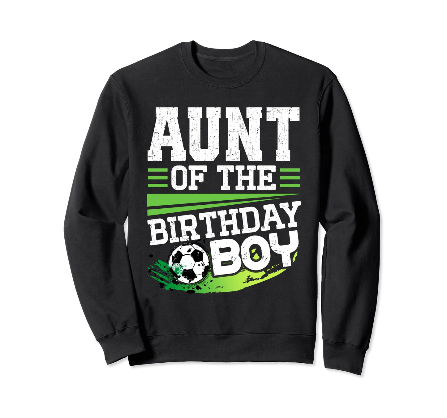 Soccer Birthday Aunt Birthday Sweatshirt - Casual Everyday Wear Unisex - T-Shirt, Sweatshirt, Hoodie