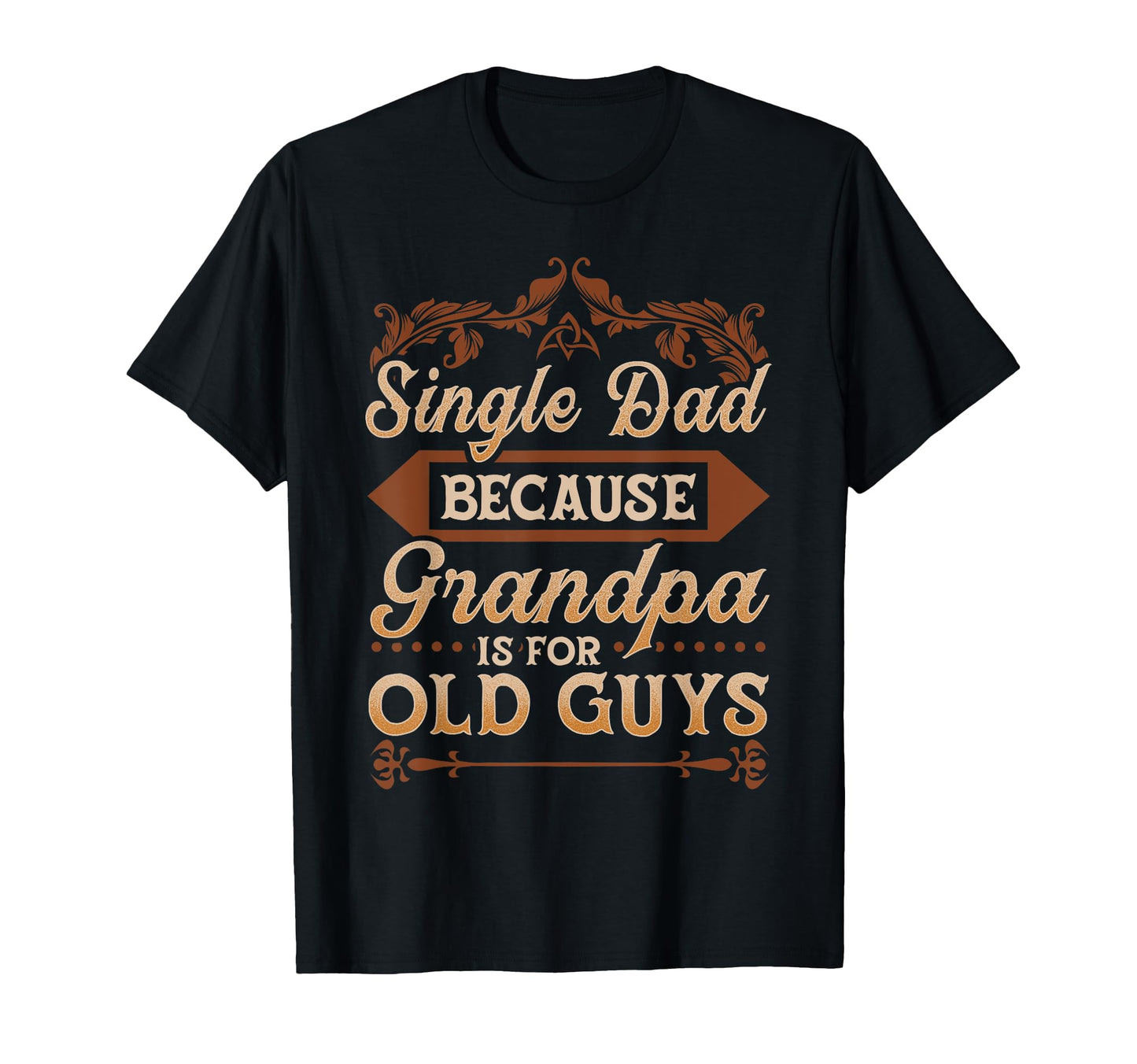 Single Dad Because Grandpa Is Old T-Shirt - Aesthetic Graphic Men Women - T-Shirt, Sweatshirt, Hoodie