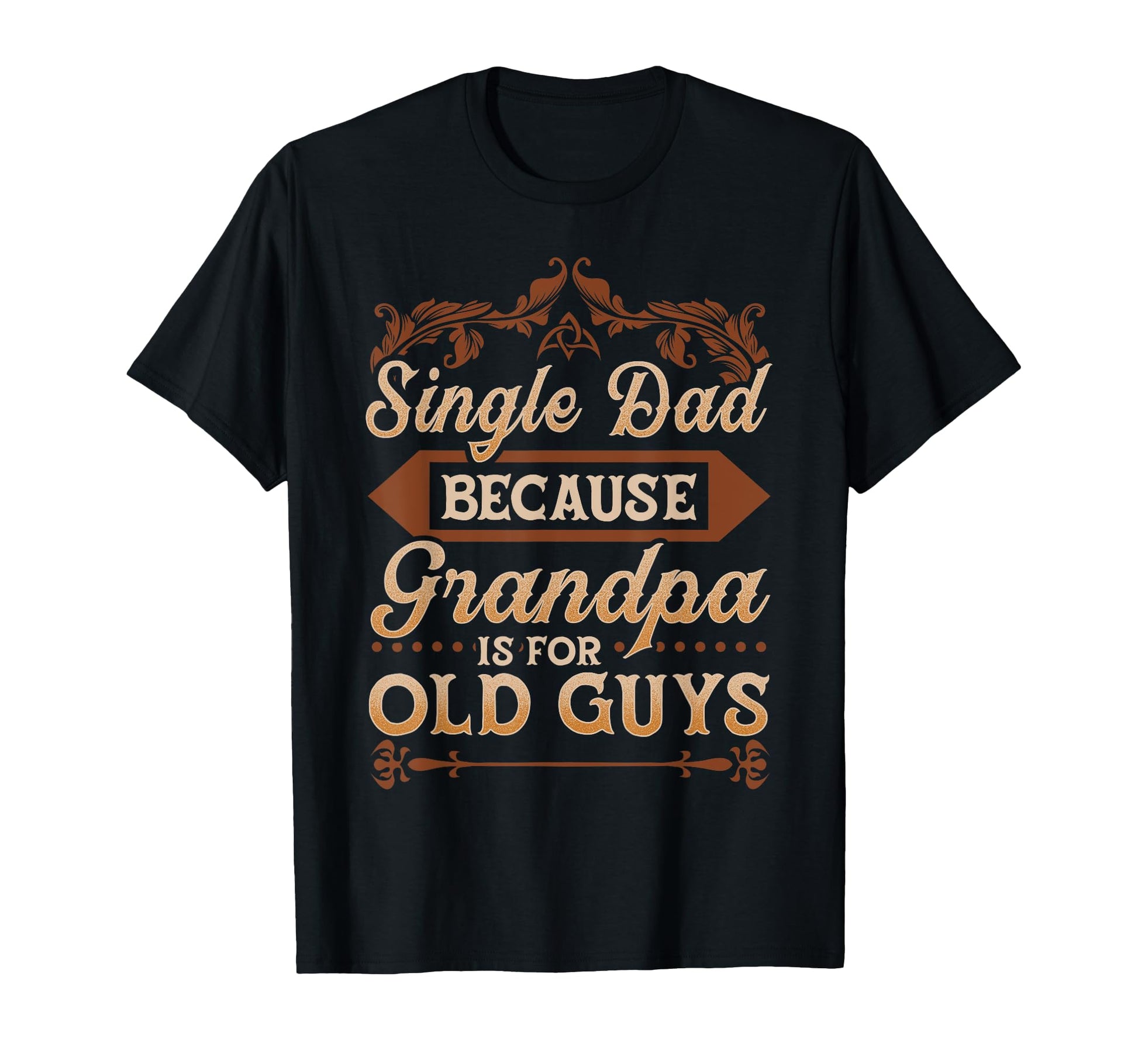 Single Dad Because Grandpa Is Old T-Shirt - Aesthetic Graphic Men Women - T-Shirt, Sweatshirt, Hoodie