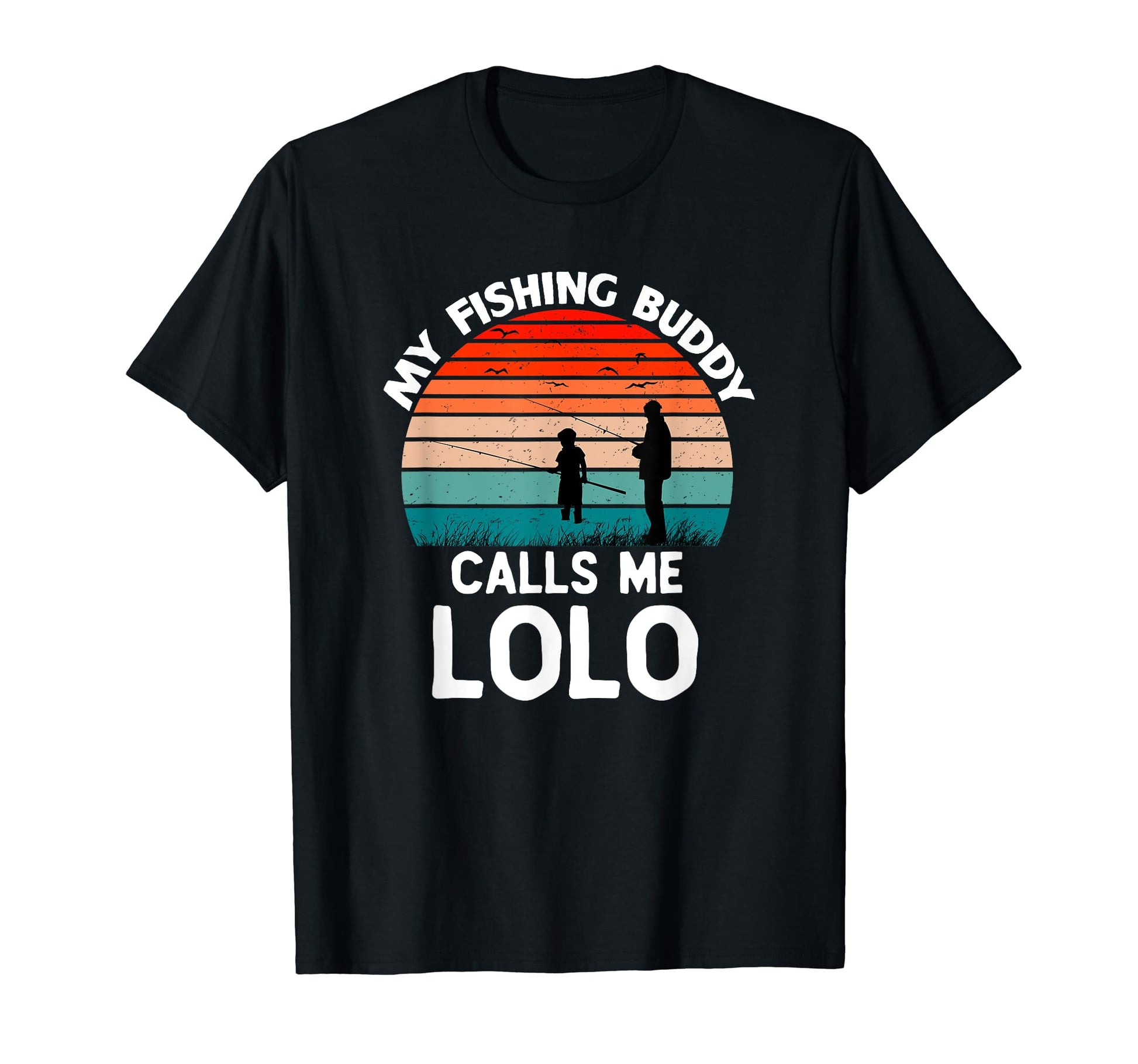 My Fishing Buddy Calls Me Lolo Grandpa T-Shirt - Unique Graphic Men Women - T-Shirt, Sweatshirt, Hoodie