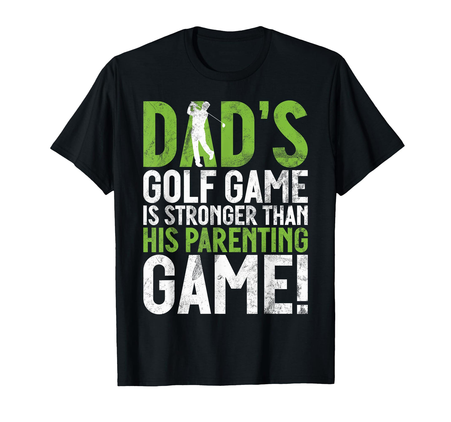 Dads Golf Game Is Stronger Than His T-Shirt - Fun Novelty Design Men Women - T-Shirt, Sweatshirt, Hoodie