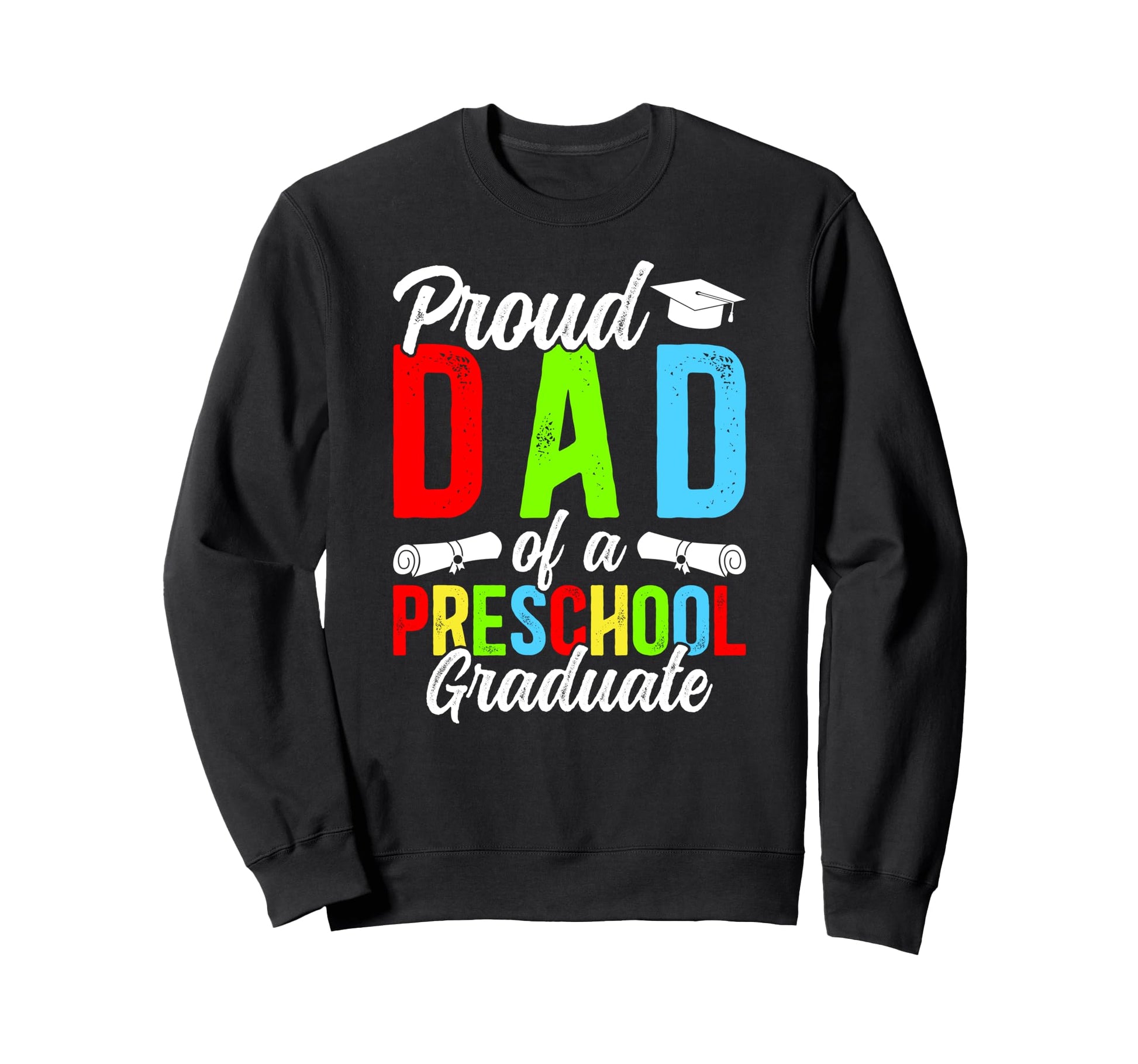 Dad Preschool Graduate Dad Preschool Sweatshirt - Graphic Print for Adults - T-Shirt, Sweatshirt, Hoodie