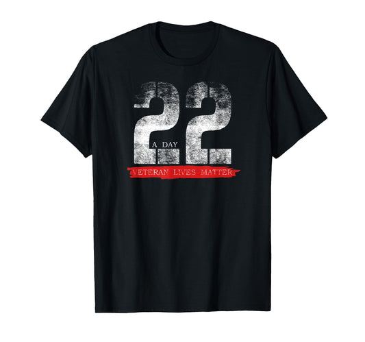 22 Day Veteran Lives Matter Suicide T-Shirt - Casual Everyday Wear Unisex - T-Shirt, Sweatshirt, Hoodie