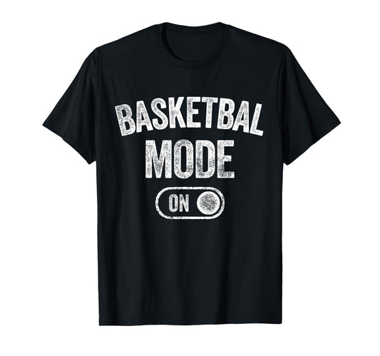 Basketball Mode Funny Player Gift T-Shirt - Fun Novelty Design for Adults - T-Shirt, Sweatshirt, Hoodie