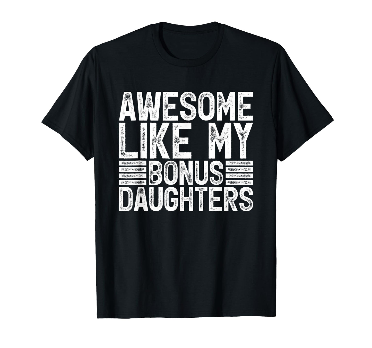 Awesome Like My Bonus Daughters Gifts T-Shirt - Fun Novelty Design Unisex - T-Shirt, Sweatshirt, Hoodie