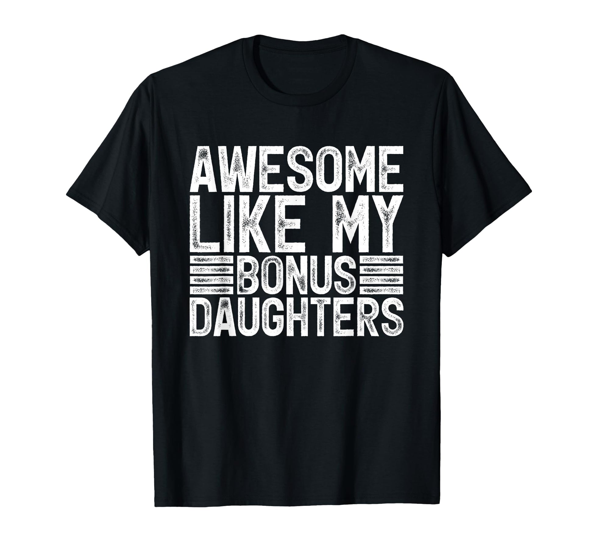 Awesome Like My Bonus Daughters Gifts T-Shirt - Fun Novelty Design Unisex - T-Shirt, Sweatshirt, Hoodie