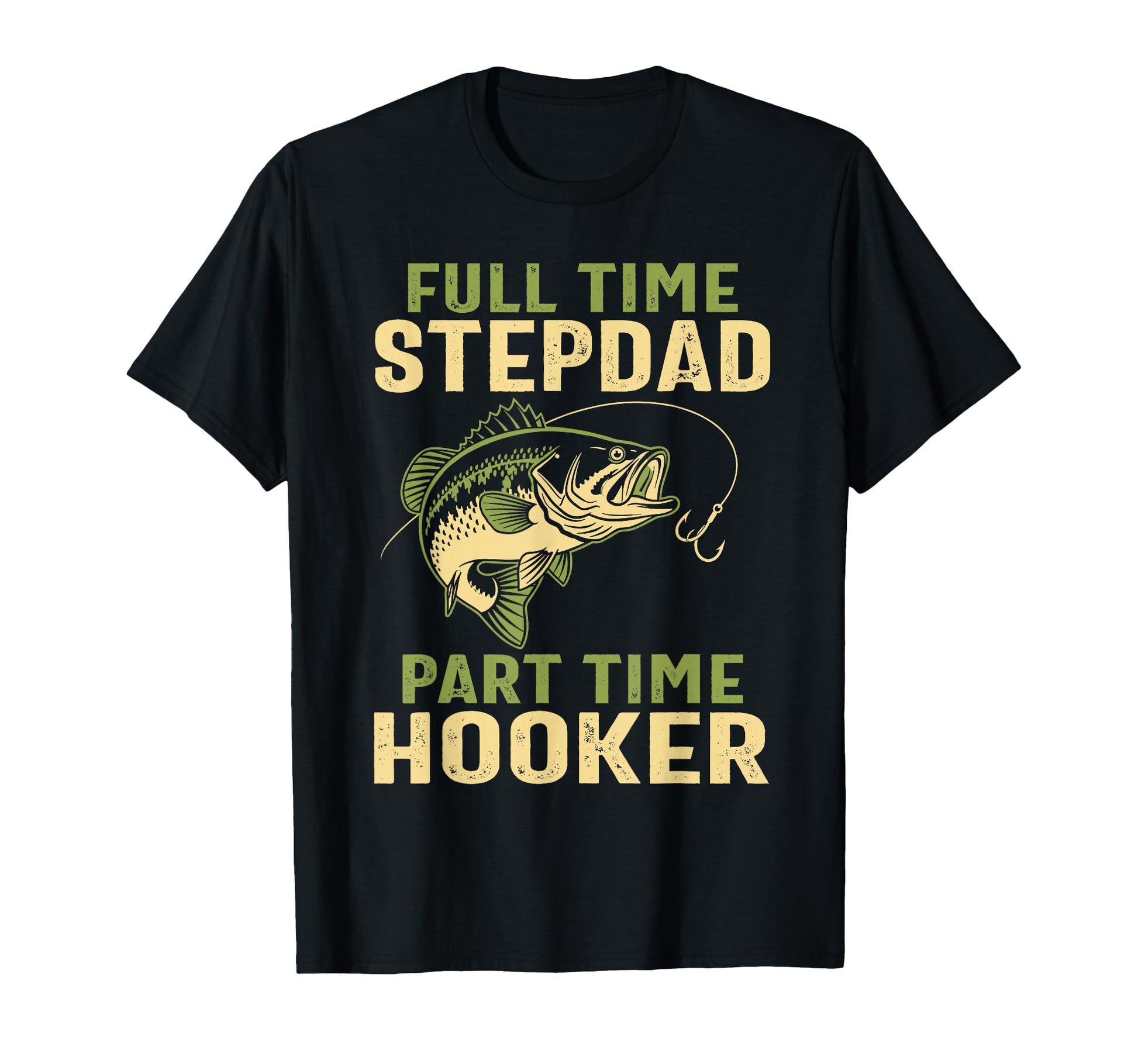Full Time Stepdad Part Time Hooker Fishing T-Shirt - Trendy Graphic Unisex - T-Shirt, Sweatshirt, Hoodie