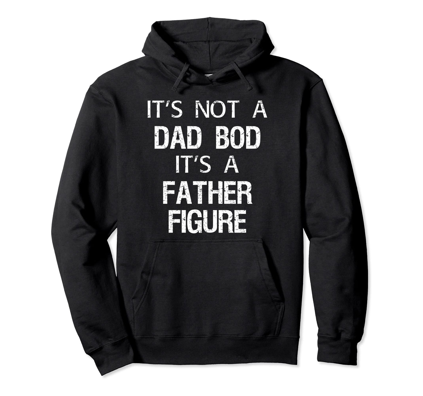 Its Not Dad Bod Its Father Figure Gifts Hoodie - Graphic Print for Adults - T-Shirt, Sweatshirt, Hoodie