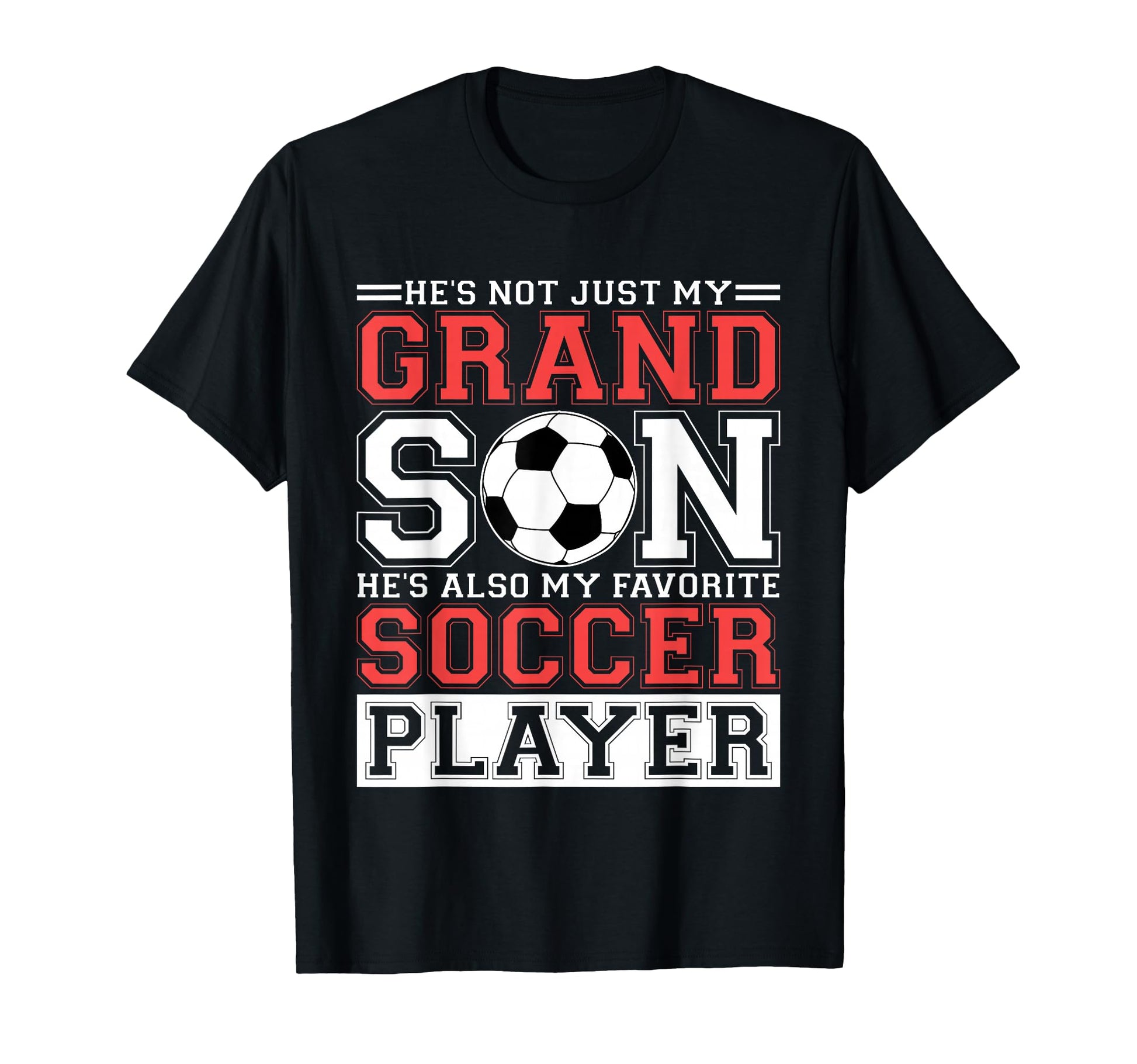 Hes Not Just My Grandson Hes My T-Shirt - Casual Everyday Wear Unisex - T-Shirt, Sweatshirt, Hoodie