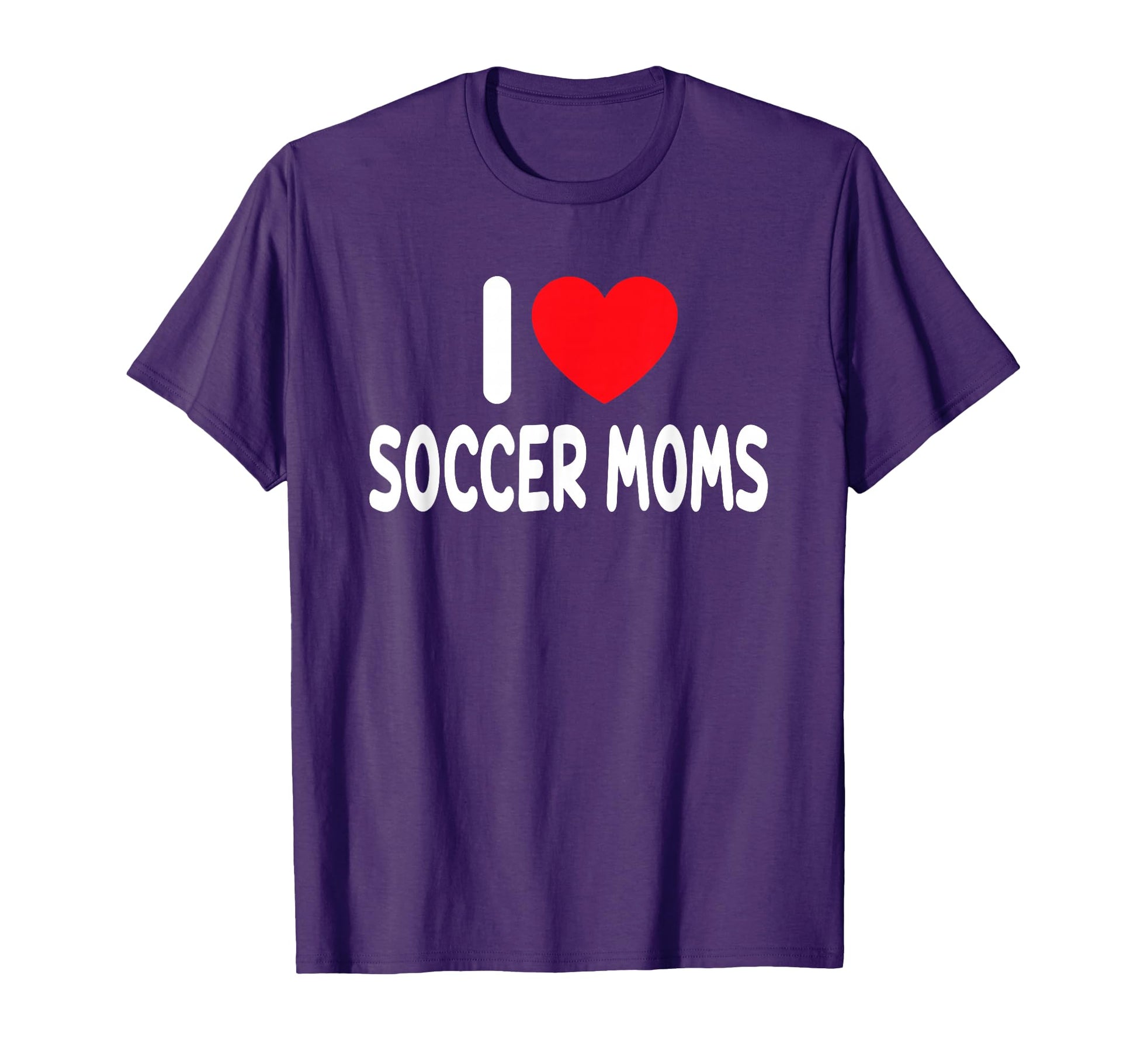 I Love Soccer Moms T-Shirt - Aesthetic Graphic Men Women - T-Shirt, Sweatshirt, Hoodie