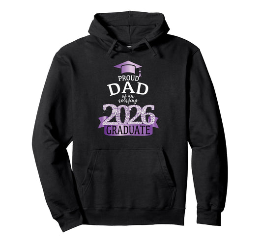 2026 Proud Dad Graduate I Purple Hoodie - Casual Everyday Wear for Adults - T-Shirt, Sweatshirt, Hoodie