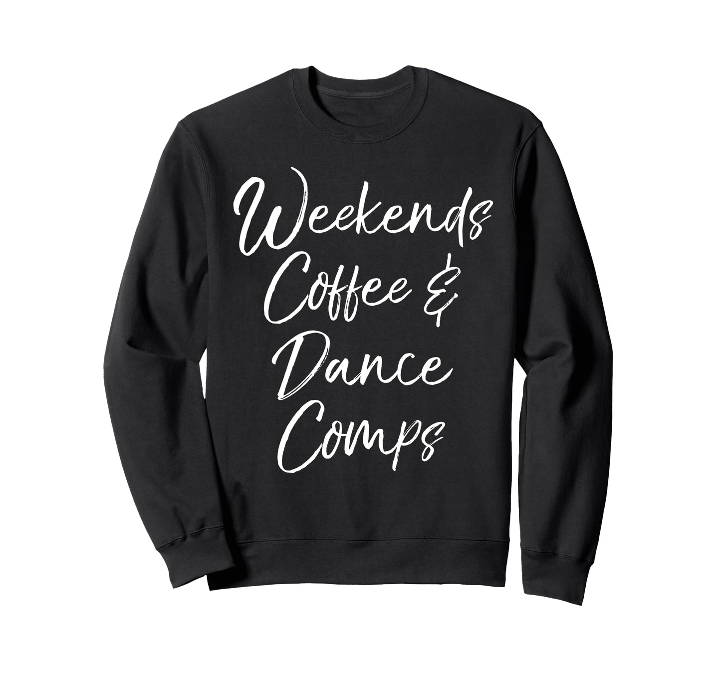 Weekends Coffee Dance Comps Gift Sweatshirt - Streetwear Style Unisex - T-Shirt, Sweatshirt, Hoodie