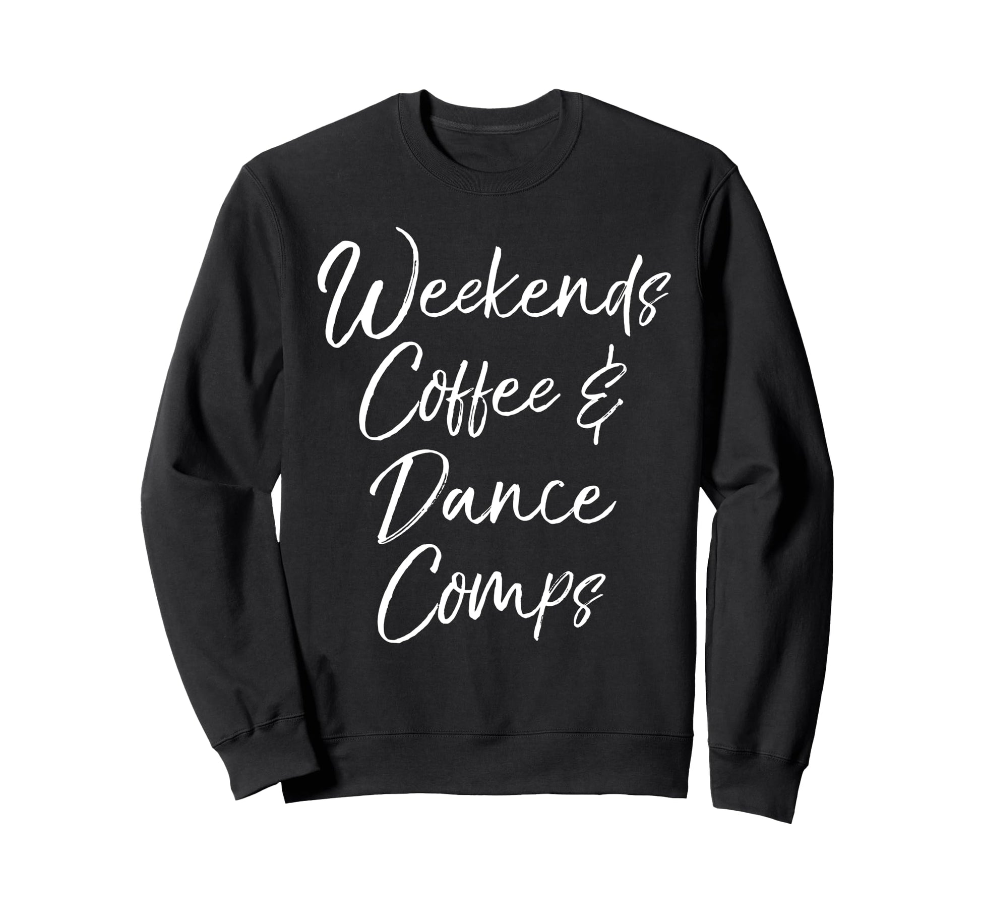 Weekends Coffee Dance Comps Gift Sweatshirt - Streetwear Style Unisex - T-Shirt, Sweatshirt, Hoodie