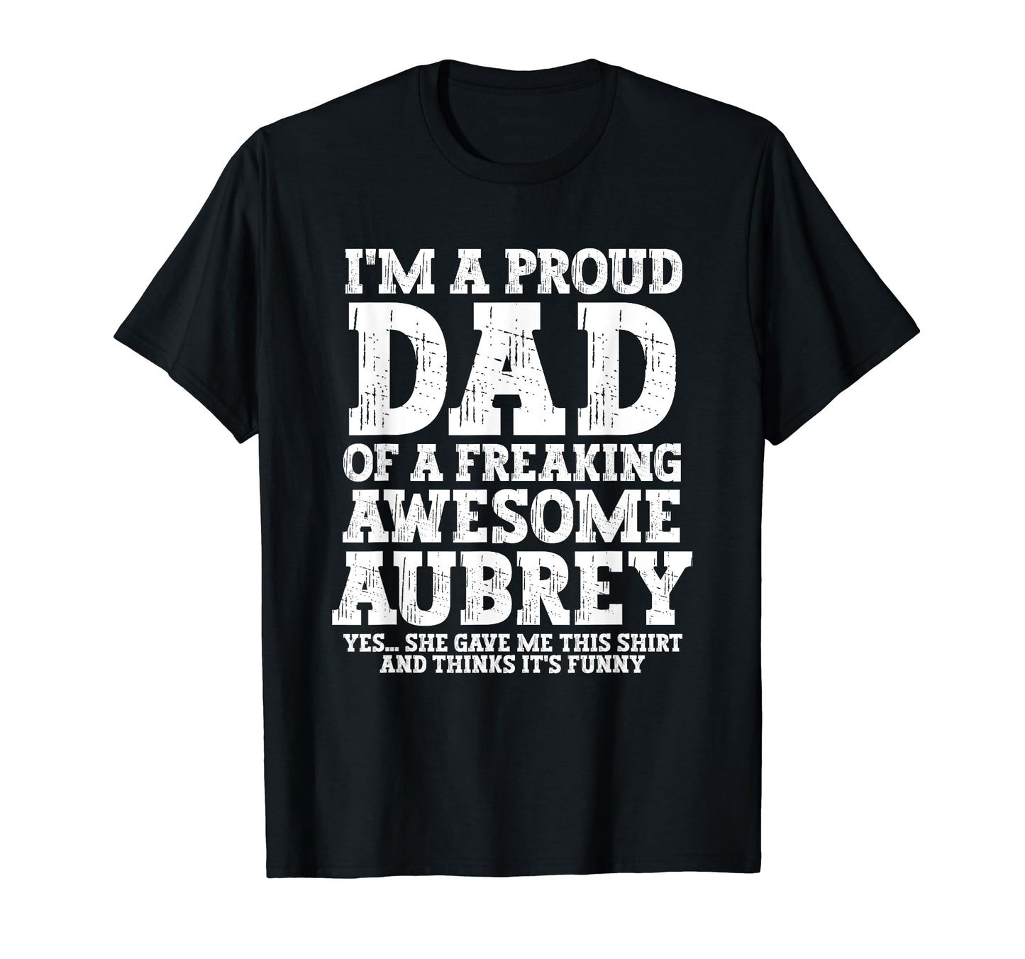 Dad Aubrey Personalized Name Funny T-Shirt - Casual Everyday Wear Unisex - T-Shirt, Sweatshirt, Hoodie