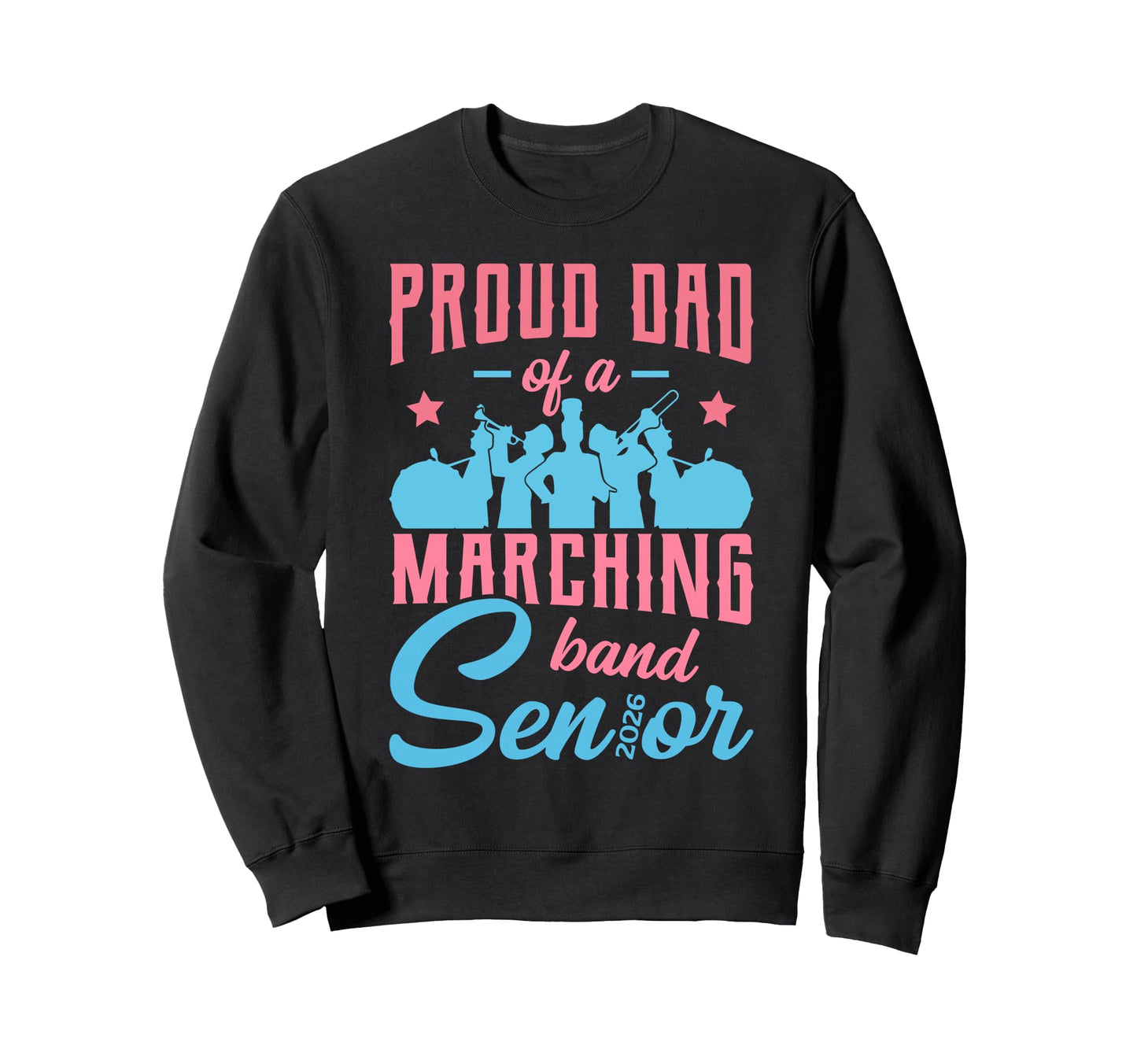Proud Dad 2026 Marching Band Senior Sweatshirt - Custom Art Print Unisex - T-Shirt, Sweatshirt, Hoodie