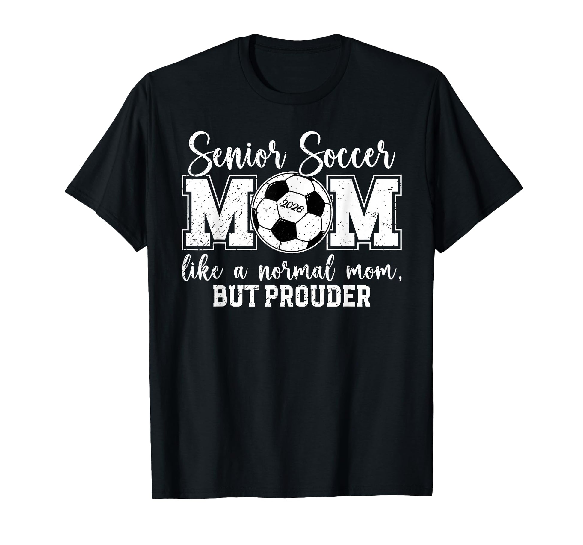 Soccer Senior Mom 2026 Soccer Senior T-Shirt - Casual Everyday Wear Unisex - T-Shirt, Sweatshirt, Hoodie