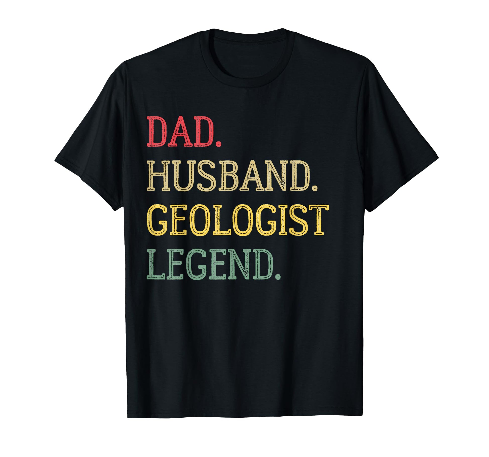 Dad Husband Geologist Legend T-Shirt - Casual Everyday Wear for Adults - T-Shirt, Sweatshirt, Hoodie