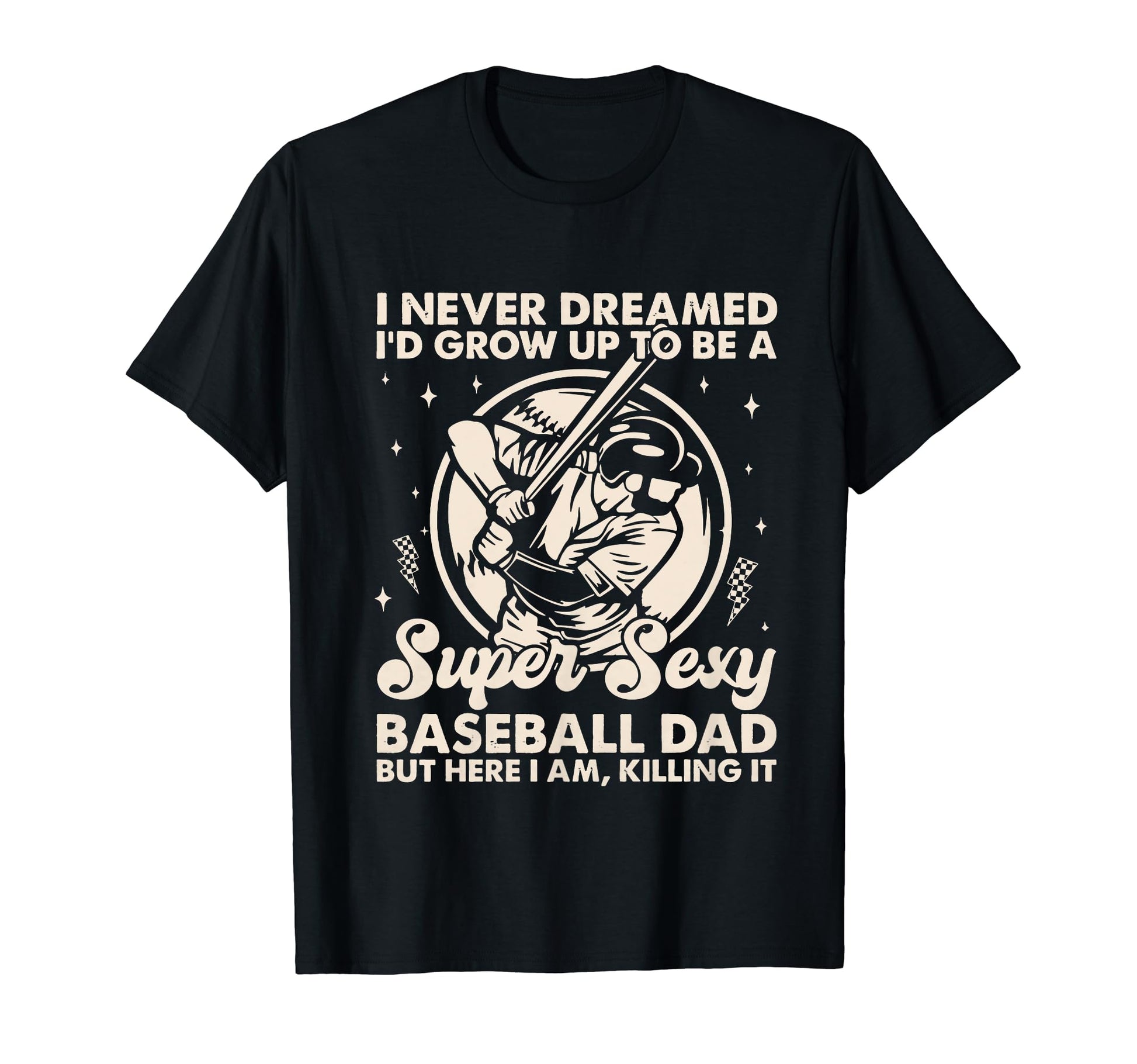 I Never Dreamed Id Grow Up To Be Sexy T-Shirt - Unique Graphic for Adults - T-Shirt, Sweatshirt, Hoodie