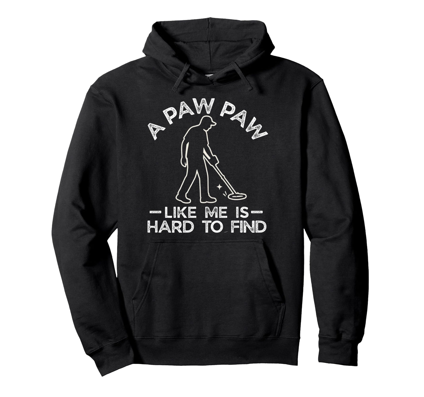 Paw Paw Like Me Is Hard To Find Grand Hoodie - Graphic Print Men Women - T-Shirt, Sweatshirt, Hoodie