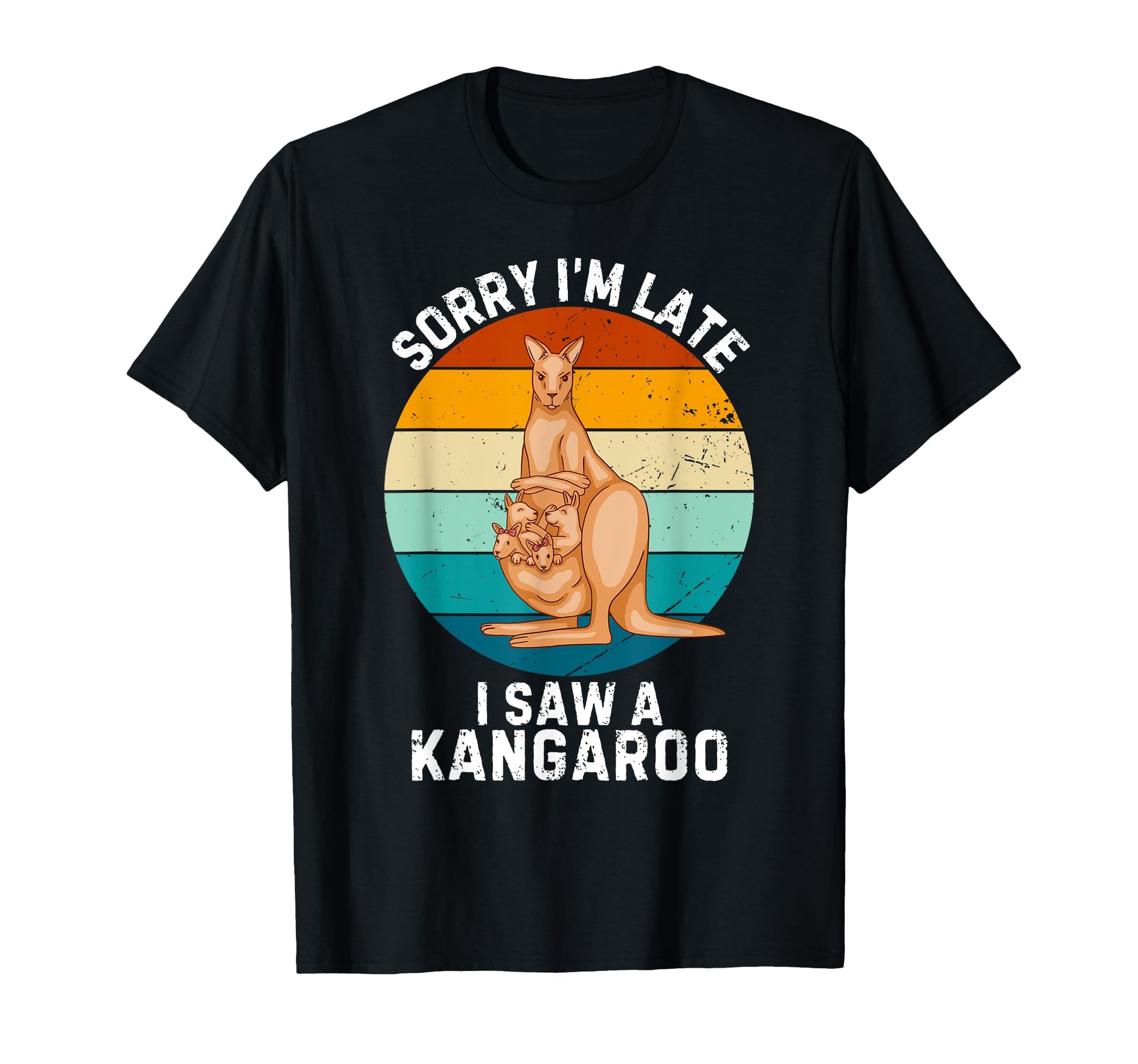 Kangaroo Sorry Im Late I Saw Kangaroo T-Shirt - Streetwear Style for Adults - T-Shirt, Sweatshirt, Hoodie