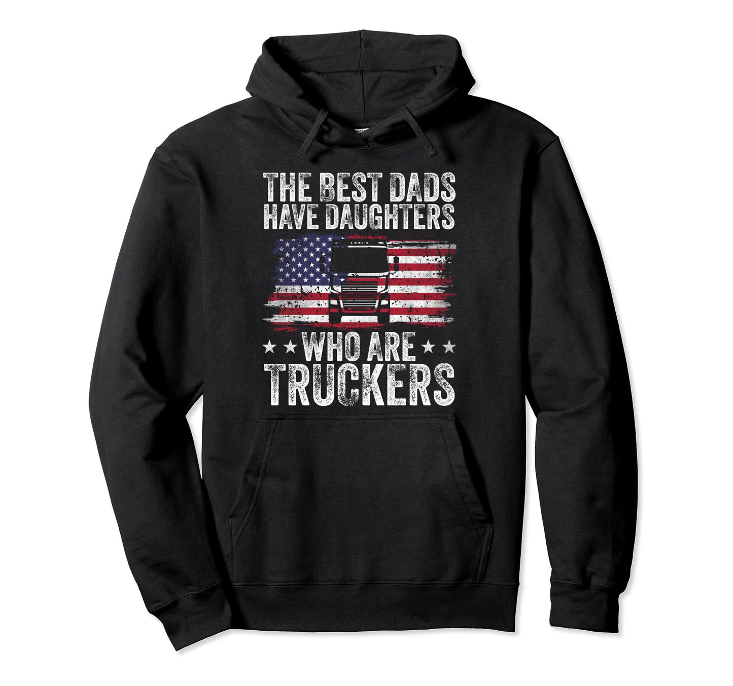 Best Dads Have Daughters Who Are Truckers Hoodie - Custom Art Print Unisex - T-Shirt, Sweatshirt, Hoodie