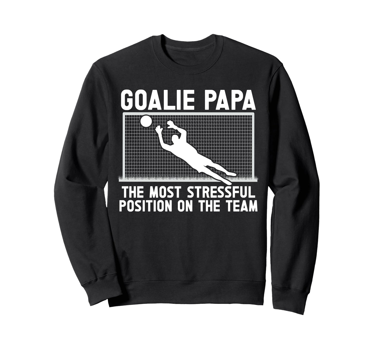 Soccer Goalie Papa Funny Papa Sweatshirt - Trendy Graphic for Adults - T-Shirt, Sweatshirt, Hoodie