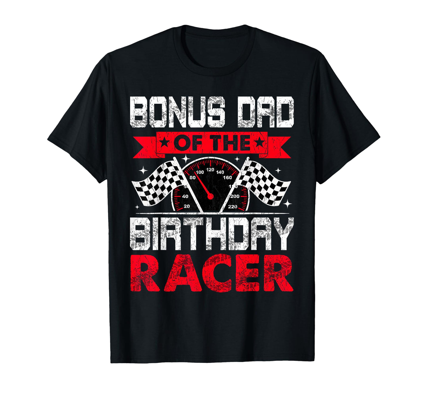 Bonus Dad Birthday Racer Bday Racing Car T-Shirt - Novelty Apparel Unisex - T-Shirt, Sweatshirt, Hoodie