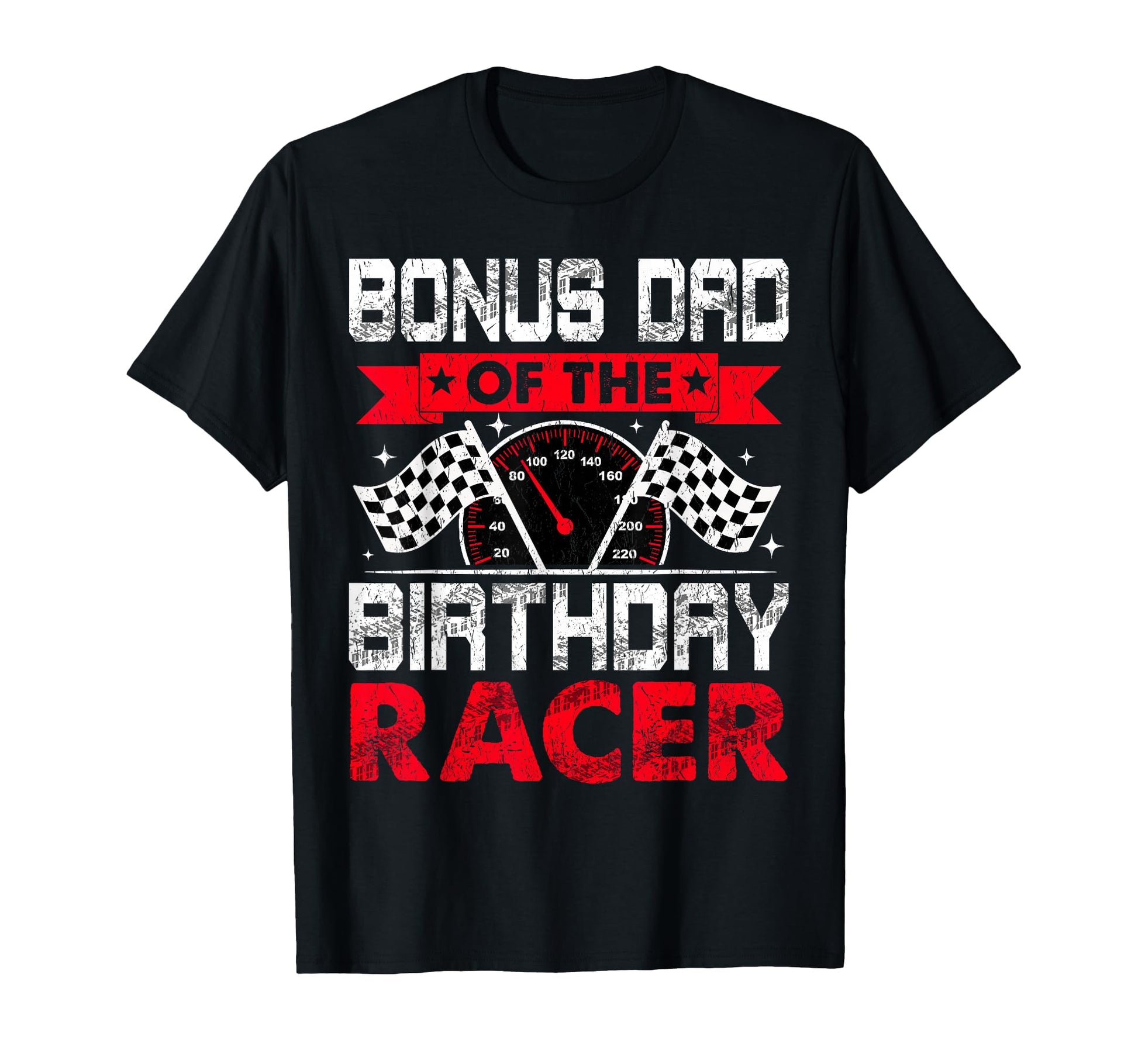 Bonus Dad Birthday Racer Bday Racing Car T-Shirt - Novelty Apparel Unisex - T-Shirt, Sweatshirt, Hoodie