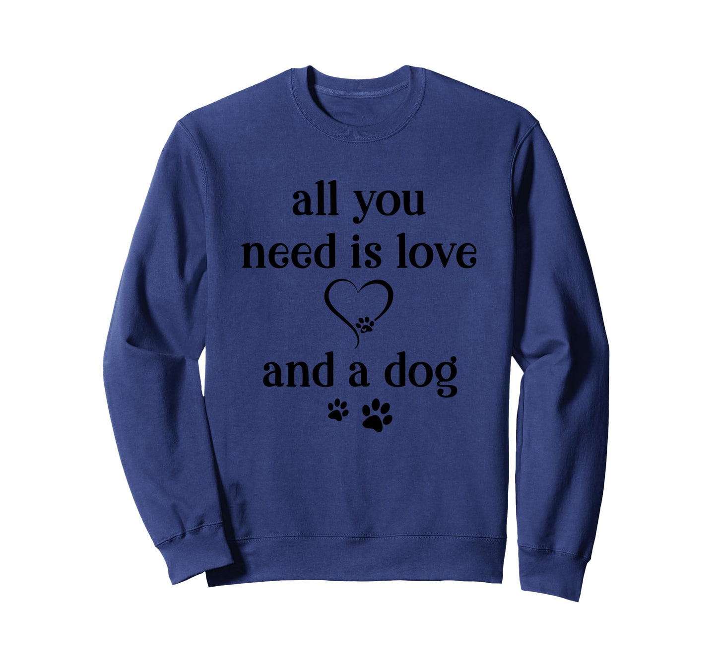 All You Need Is Love And Dog Paw Sweatshirt - Streetwear Style Men Women - T-Shirt, Sweatshirt, Hoodie