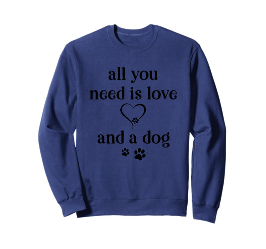 All You Need Is Love And Dog Paw Sweatshirt - Streetwear Style Men Women - T-Shirt, Sweatshirt, Hoodie