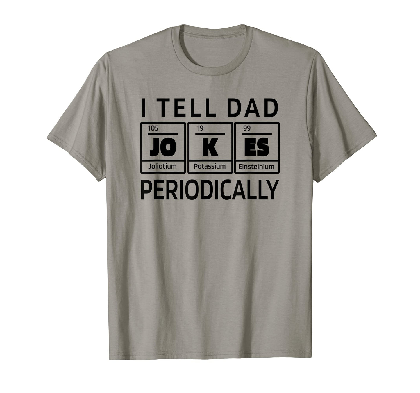 I Tell Dad Jokes Periodically Pun Dad Joke T-Shirt - Trendy Graphic Unisex - T-Shirt, Sweatshirt, Hoodie