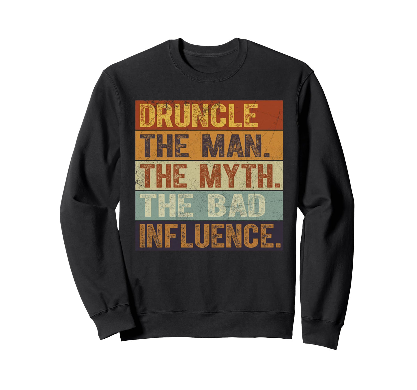 Druncle Myth Bad Influence Sweatshirt - Casual Everyday Wear Men Women - T-Shirt, Sweatshirt, Hoodie