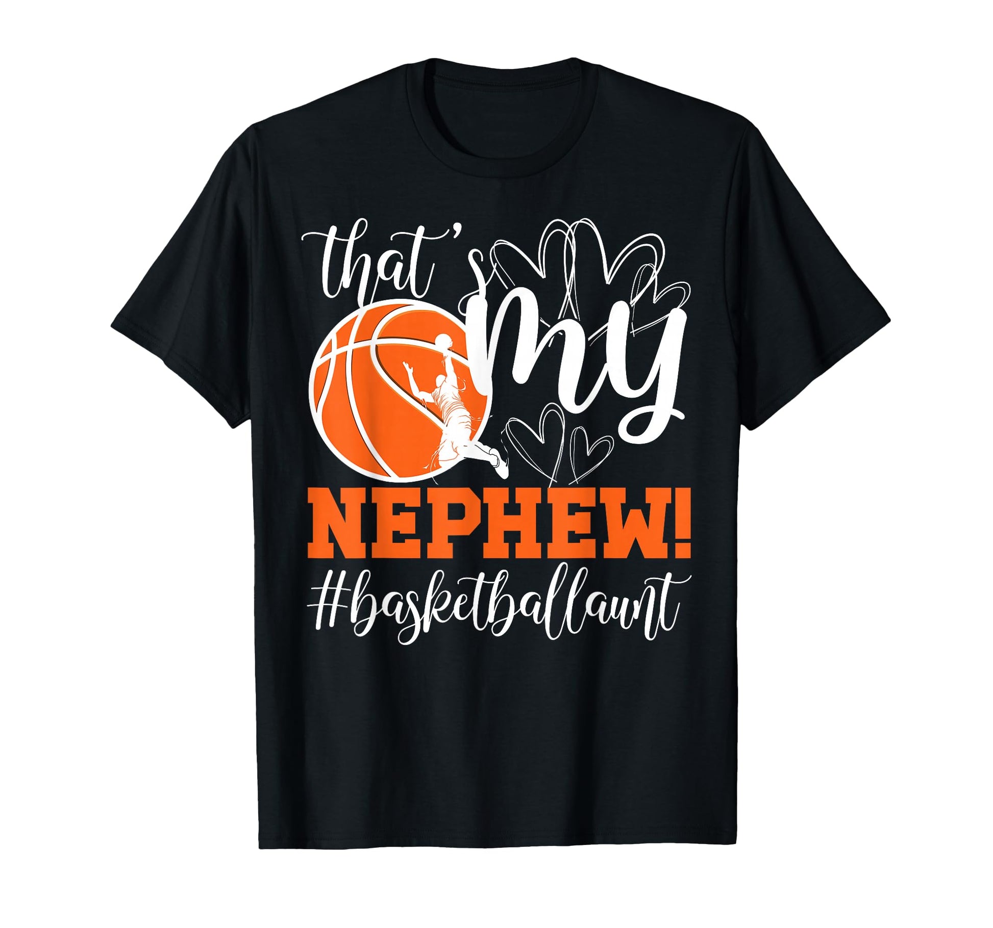 Thats My Nephew Basketball Aunt T-Shirt - Fun Novelty Design Unisex - T-Shirt, Sweatshirt, Hoodie