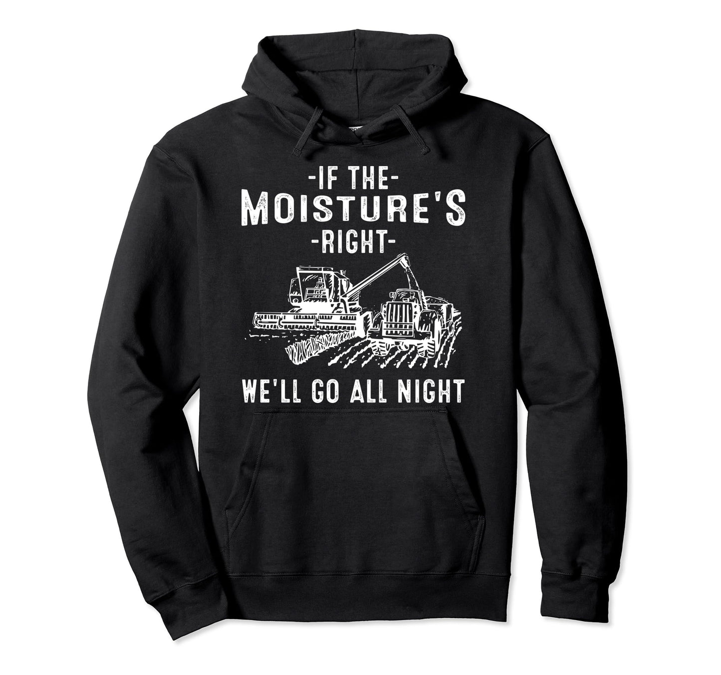 If Moistures Right Farmer Gift Funny Hoodie - Custom Art Print Men Women - T-Shirt, Sweatshirt, Hoodie