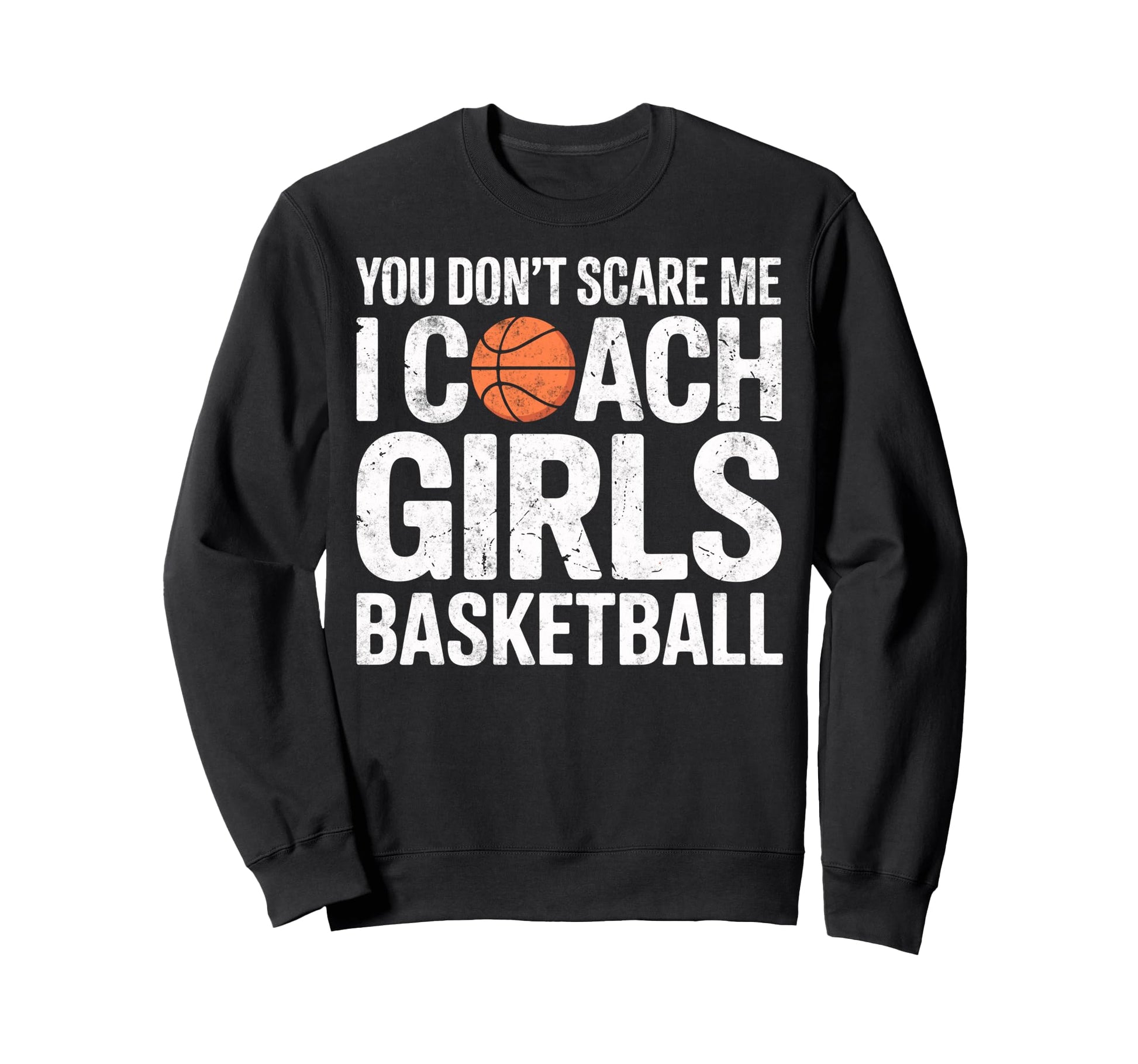 You Dont Scare Me I Coach Sweatshirt - Streetwear Style Men Women - T-Shirt, Sweatshirt, Hoodie