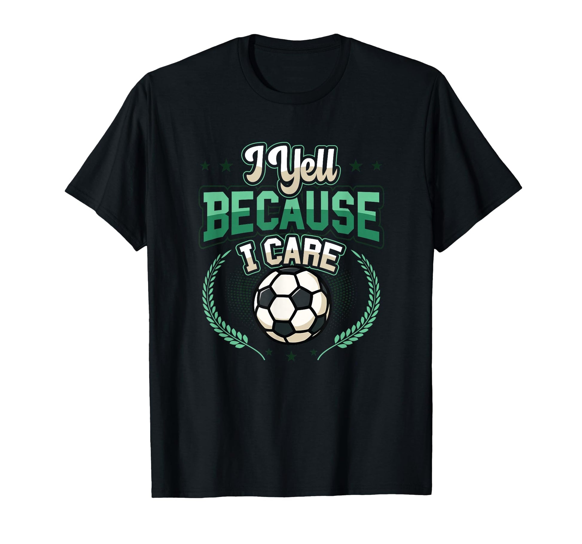 I Yell Because I Care Soccer Dad T-Shirt - Unique Graphic Unisex - T-Shirt, Sweatshirt, Hoodie
