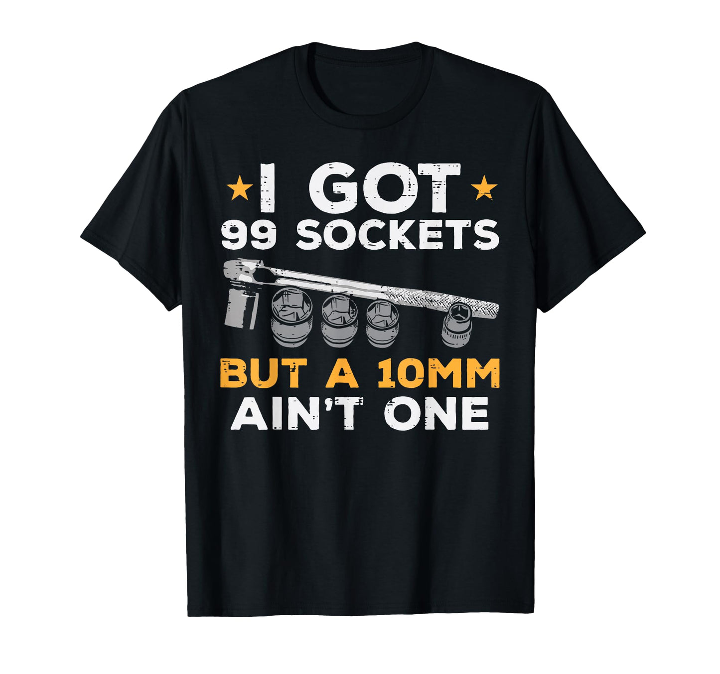 I Got 99 Sockets 10Mm Aint One Funny T-Shirt - Minimalist Print Men Women - T-Shirt, Sweatshirt, Hoodie