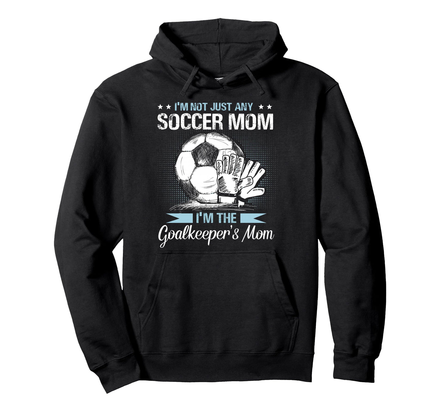 Goalkeeper Mom Soccer Goalie Mama Hoodie - Trendy Graphic for Adults - T-Shirt, Sweatshirt, Hoodie