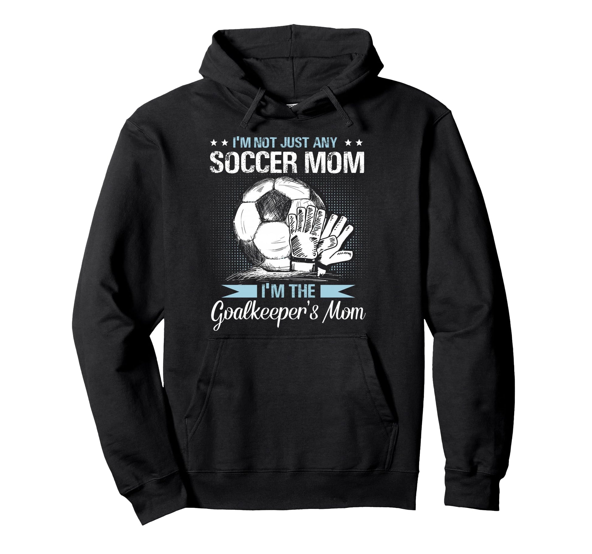 Goalkeeper Mom Soccer Goalie Mama Hoodie - Trendy Graphic for Adults - T-Shirt, Sweatshirt, Hoodie