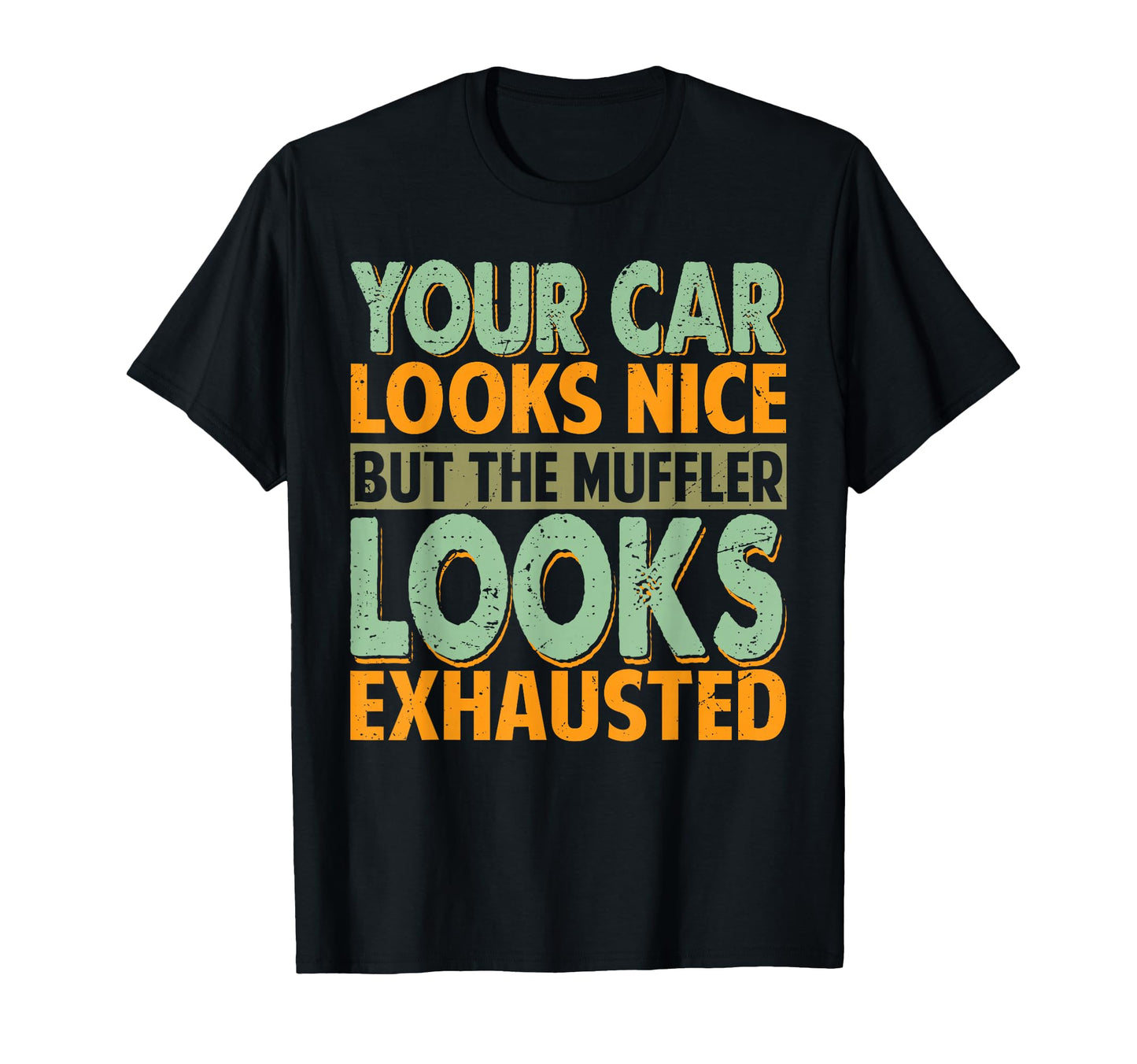 Your Car Looks Nice But Muffler Dad T-Shirt - Trendy Graphic Men Women - T-Shirt, Sweatshirt, Hoodie
