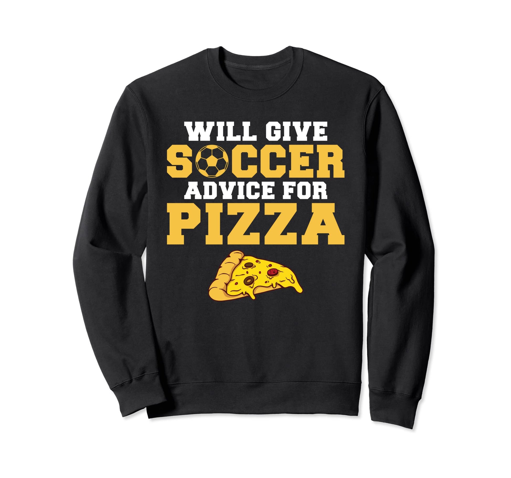 Will Give Soccer Advice Pizza Sweatshirt - Casual Everyday Wear Unisex - T-Shirt, Sweatshirt, Hoodie