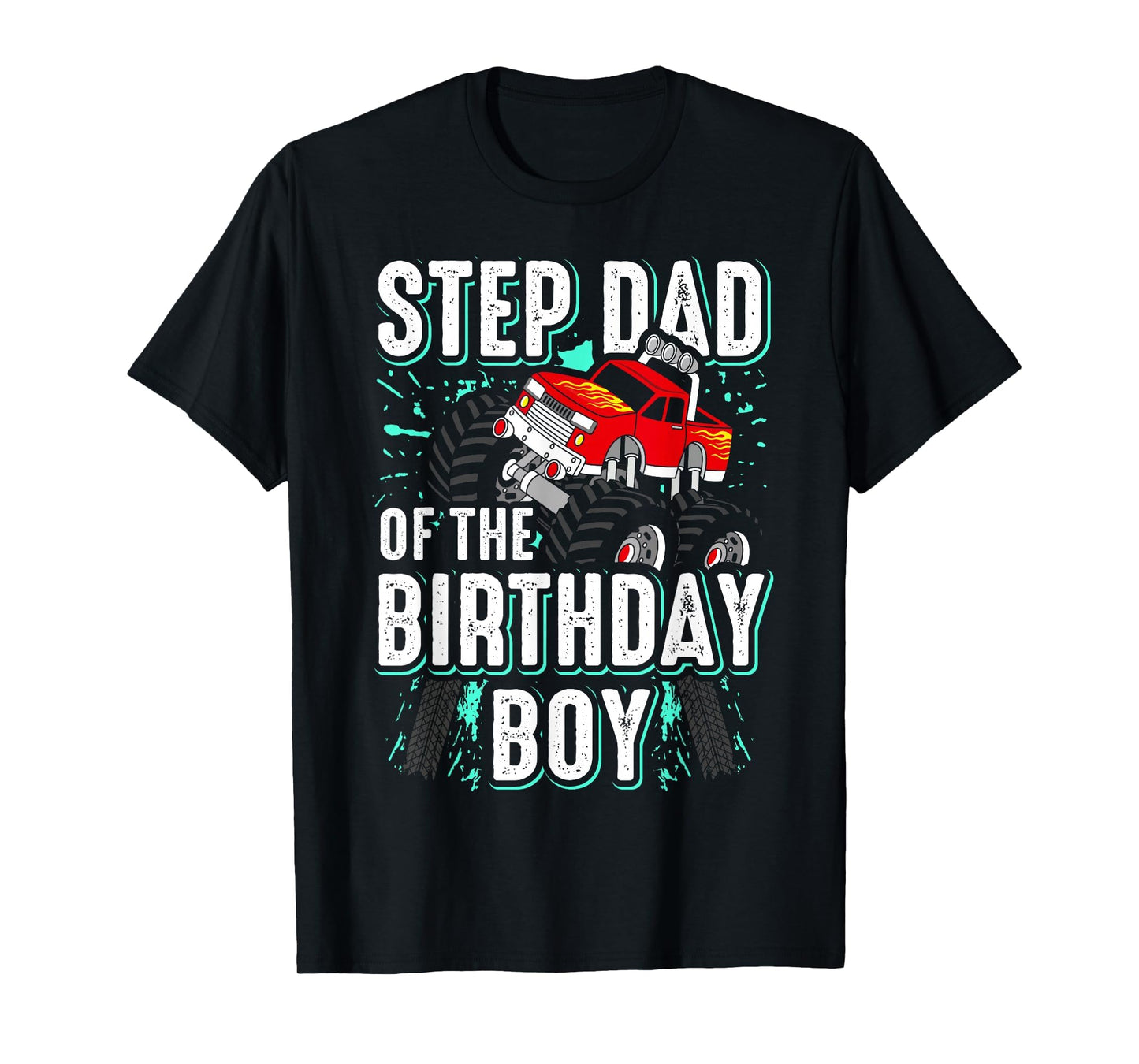 Step Dad Birthday Monster Truck T-Shirt - Streetwear Style Men Women - T-Shirt, Sweatshirt, Hoodie